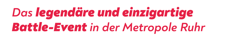 Das legendäre und einzigartige Battle-Event in der Metropole Ruhr